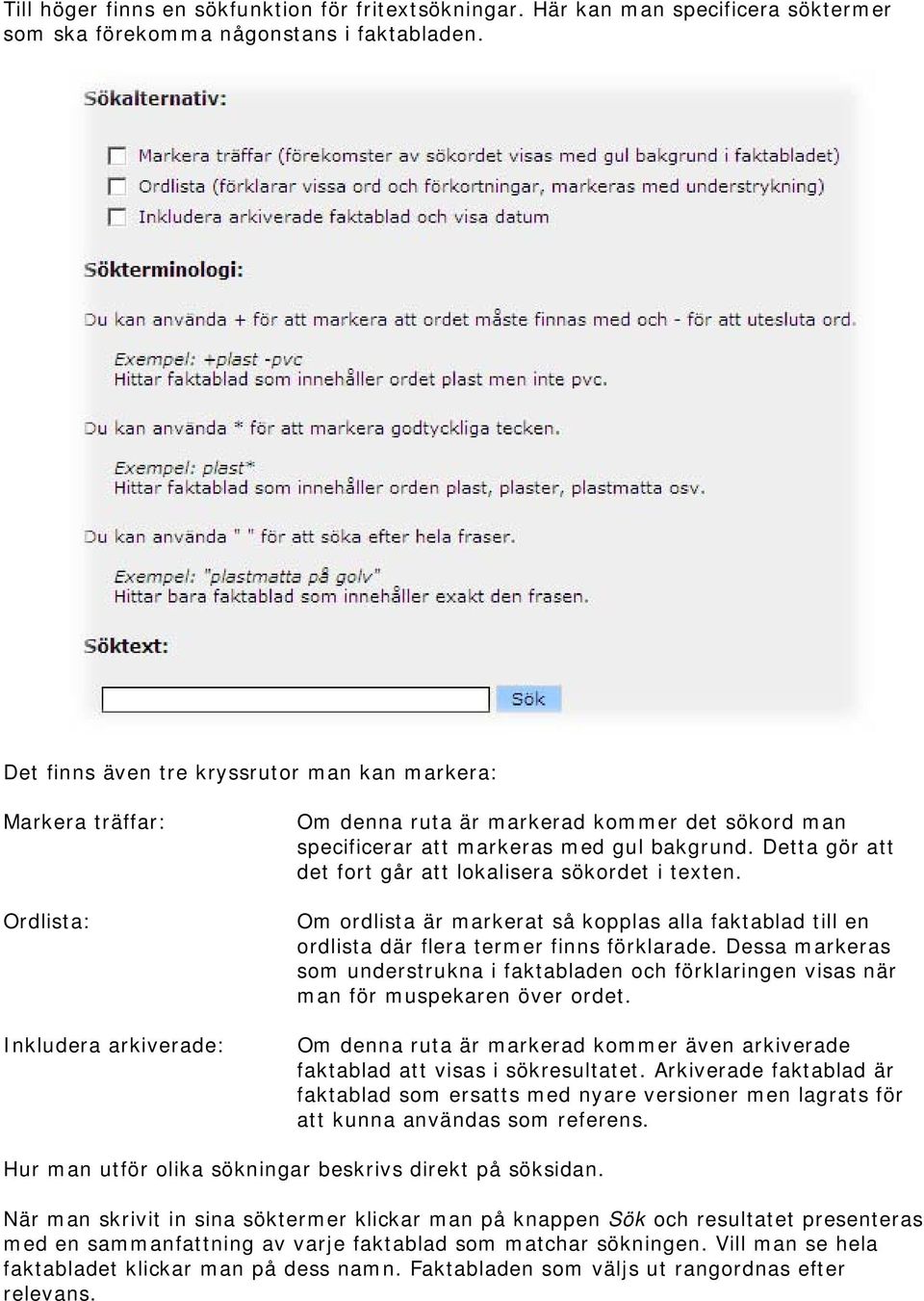 Detta gör att det fort går att lokalisera sökordet i texten. Om ordlista är markerat så kopplas alla faktablad till en ordlista där flera termer finns förklarade.
