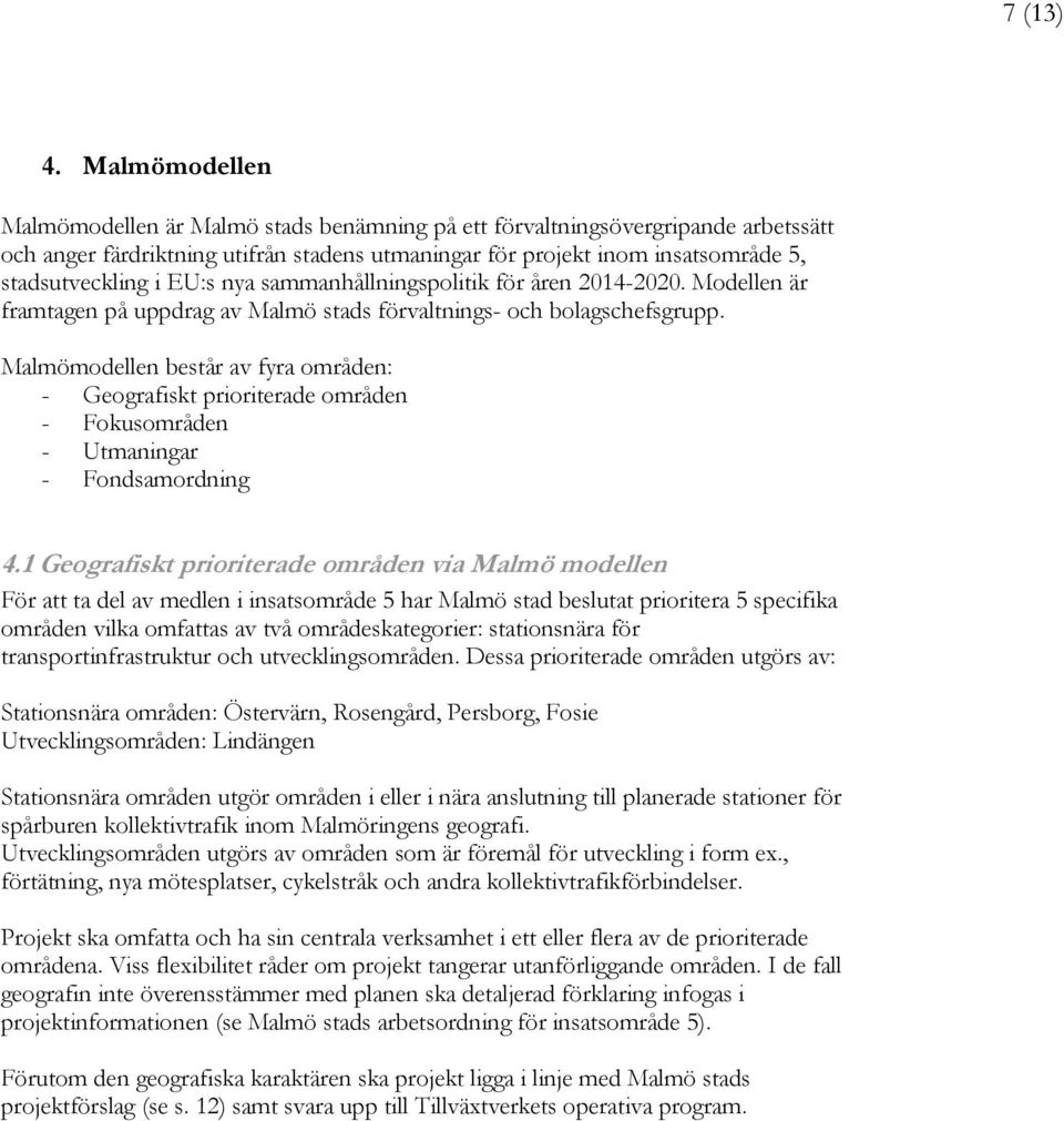 EU:s nya sammanhållningspolitik för åren 2014-2020. Modellen är framtagen på uppdrag av Malmö stads förvaltnings- och bolagschefsgrupp.