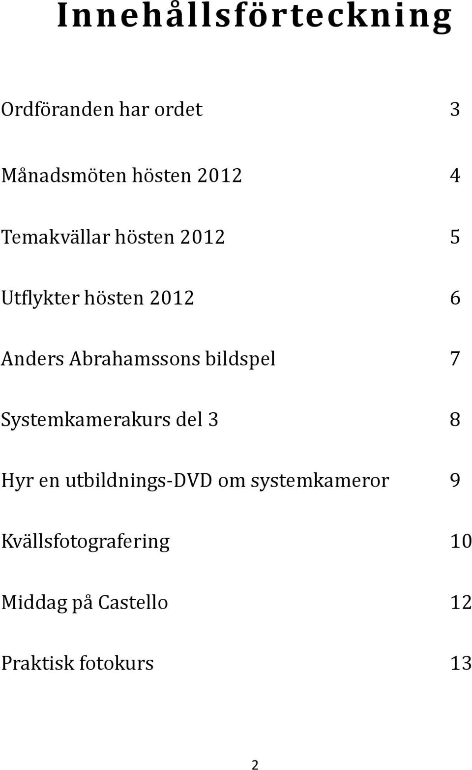 Abrahamssöns bildspel 7 Systemkamerakurs del 3 8 Hyr en utbildnings-dvd