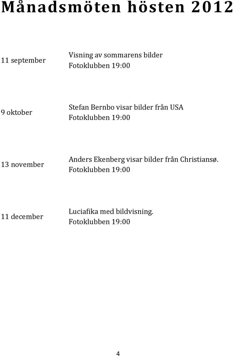 Fötöklubben 19:00 13 november Anders Ekenberg visar bilder fra n