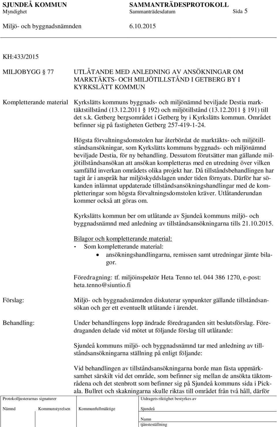 Området befinner sig på fastigheten Getberg 257-419-1-24.