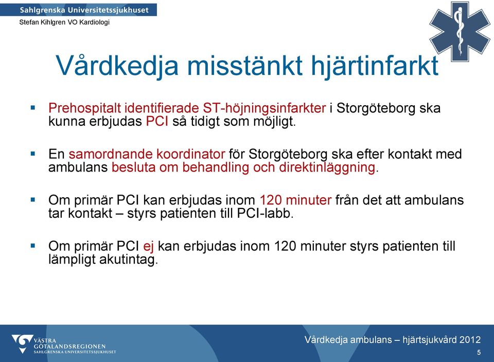 En samordnande koordinator för Storgöteborg ska efter kontakt med ambulans besluta om behandling och
