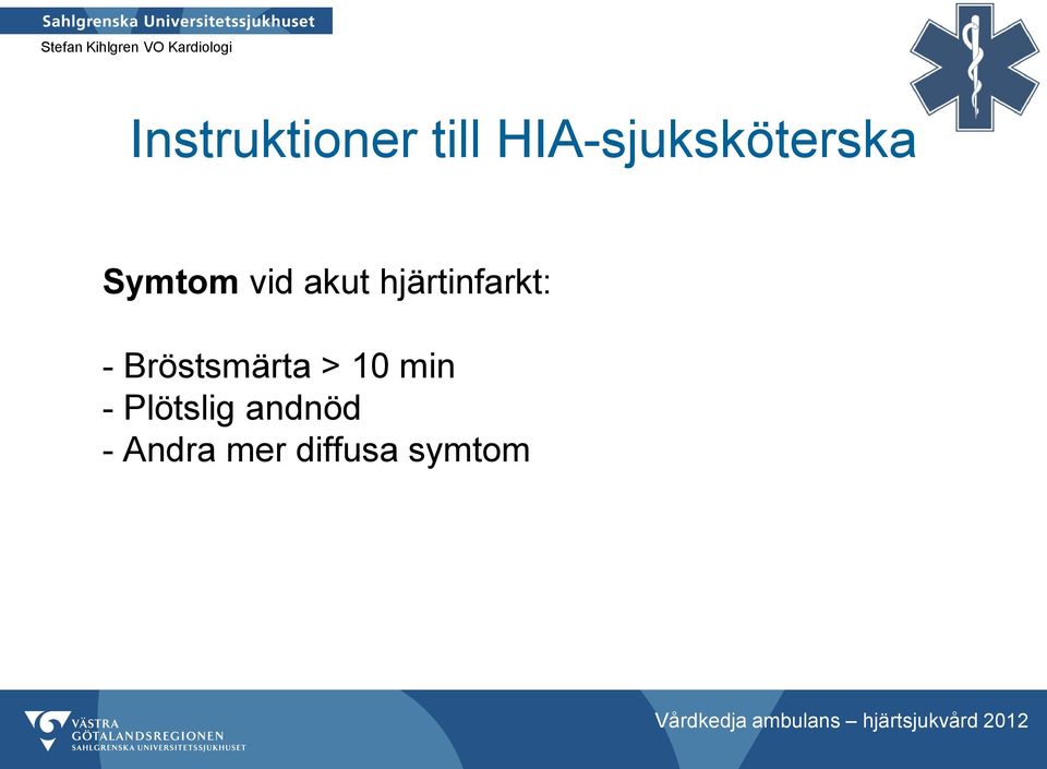 hjärtinfarkt: - Bröstsmärta > 10