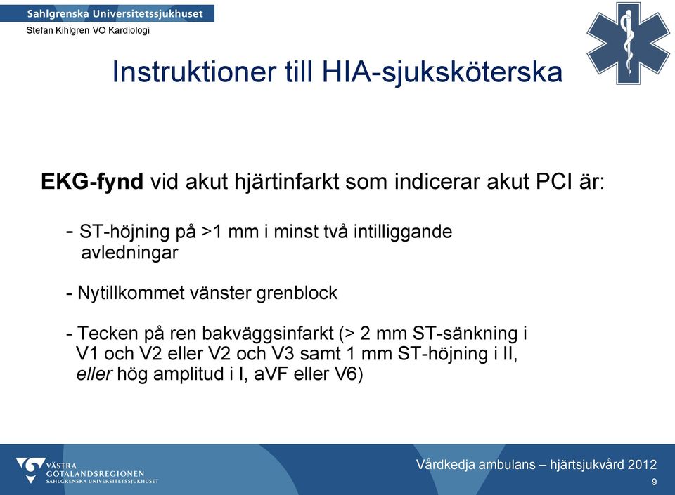 Nytillkommet vänster grenblock - Tecken på ren bakväggsinfarkt (> 2 mm ST-sänkning