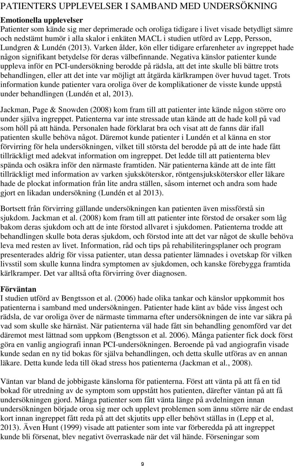 Negativa känslor patienter kunde uppleva inför en PCI-undersökning berodde på rädsla, att det inte skulle bli bättre trots behandlingen, eller att det inte var möjligt att åtgärda kärlkrampen över