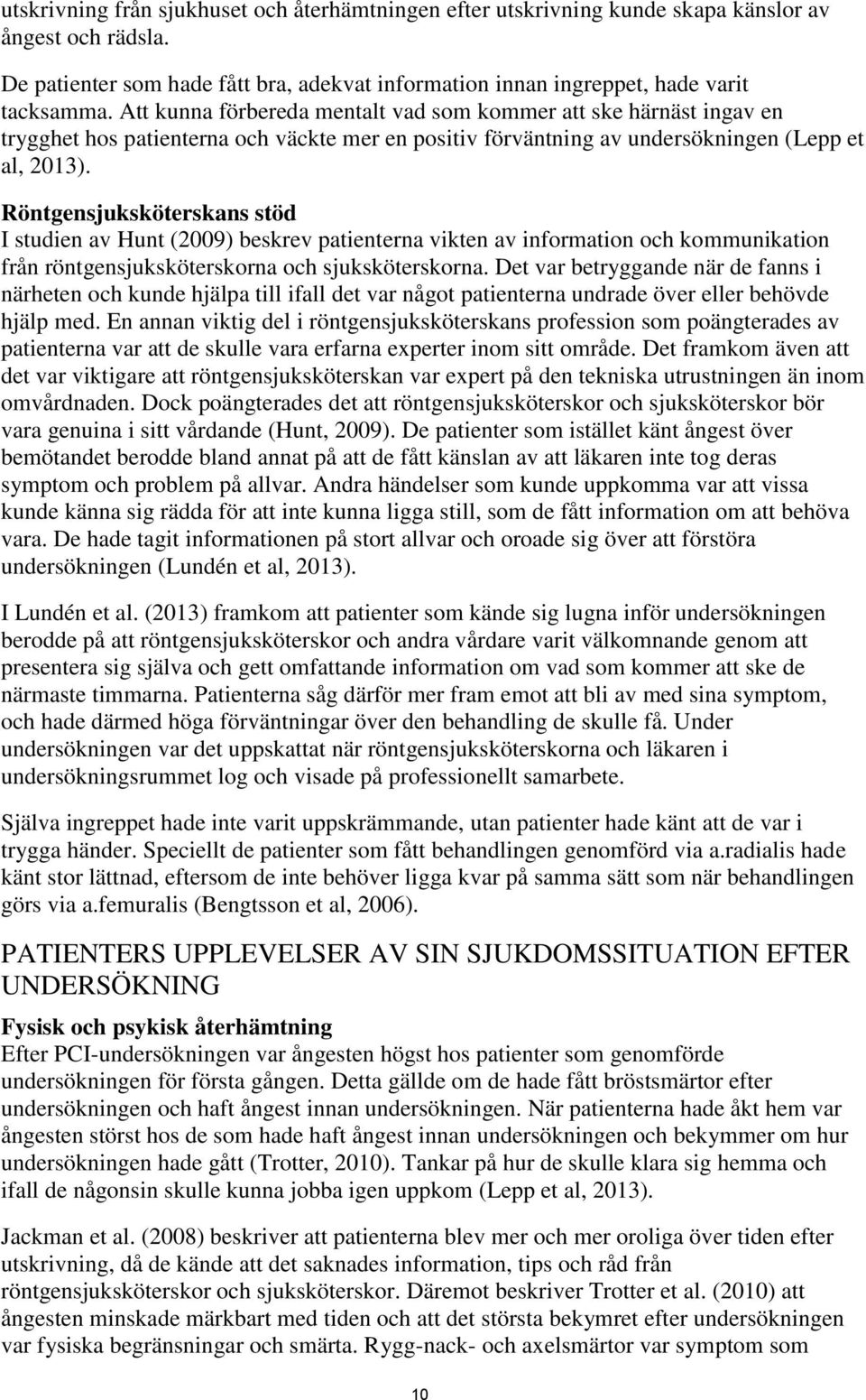 Röntgensjuksköterskans stöd I studien av Hunt (2009) beskrev patienterna vikten av information och kommunikation från röntgensjuksköterskorna och sjuksköterskorna.