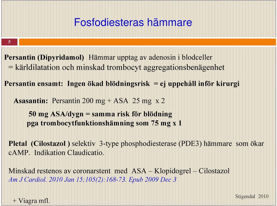 ASA/dygn = samma risk för blödning pga trombocytfunktionshämning som 75 mg x 1 Pletal (Cilostazol ) selektiv 3-type phosphodiesterase (PDE3) hämmare