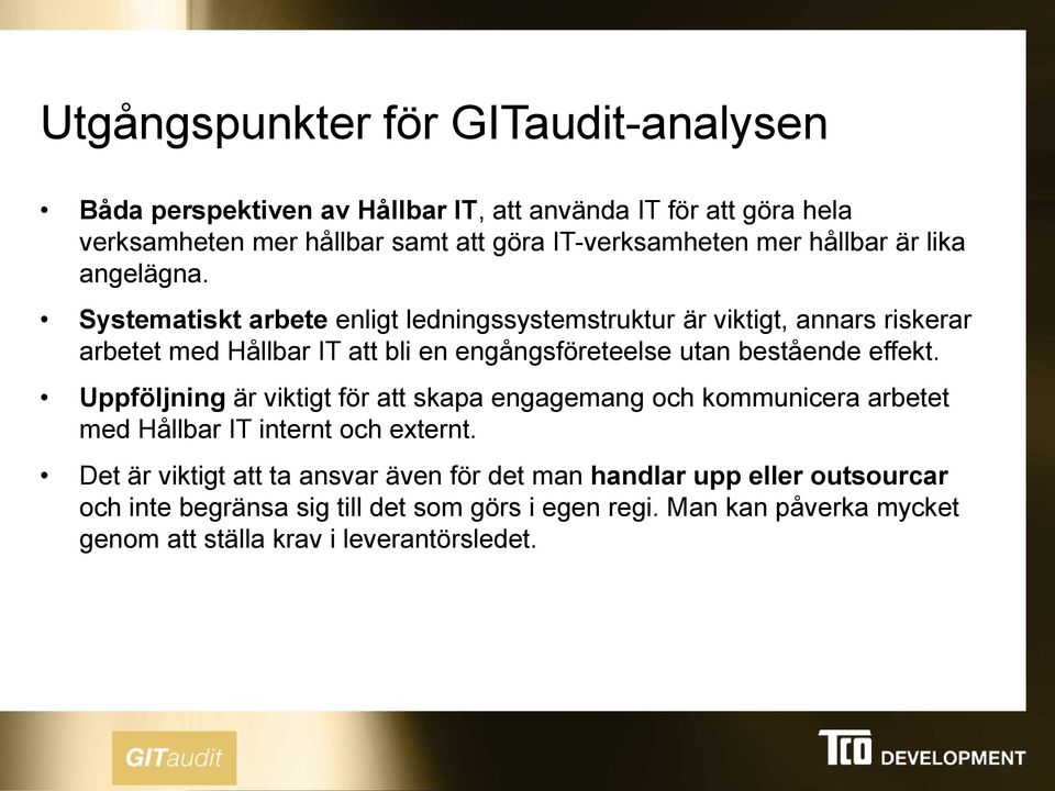 Systematiskt arbete enligt ledningssystemstruktur är viktigt, annars riskerar arbetet med Hållbar IT att bli en engångsföreteelse utan bestående effekt.