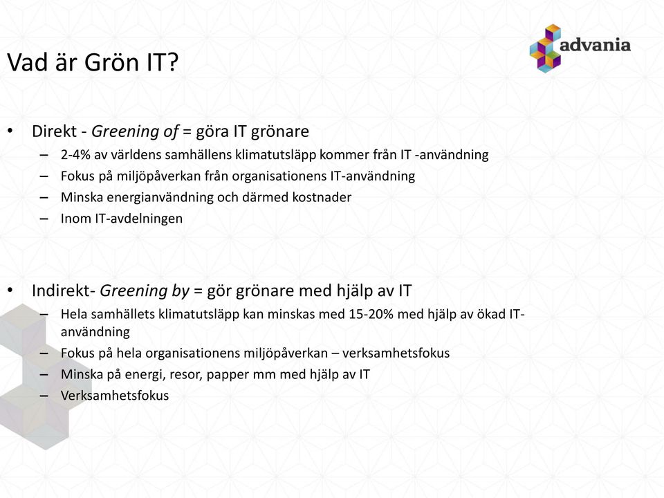 miljöpåverkan från organisationens IT-användning Minska energianvändning och därmed kostnader Inom IT-avdelningen Indirekt-