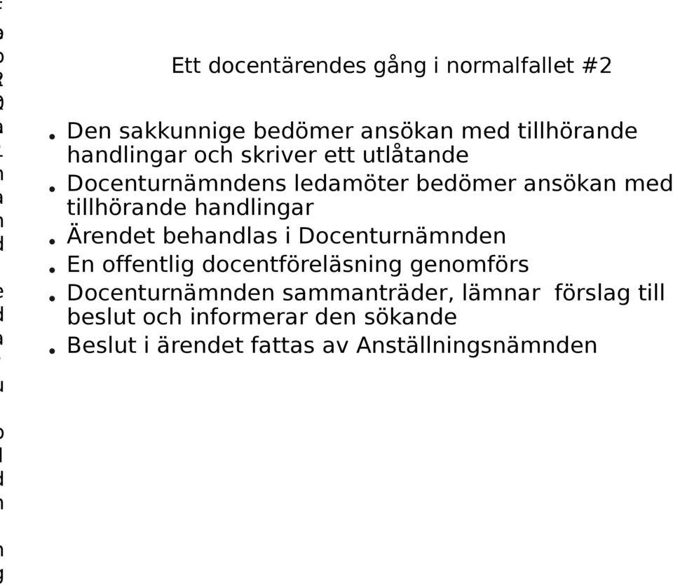 Ärendet behandlas i Docenturnämnden En offentlig docentföreläsning genomförs Docenturnämnden