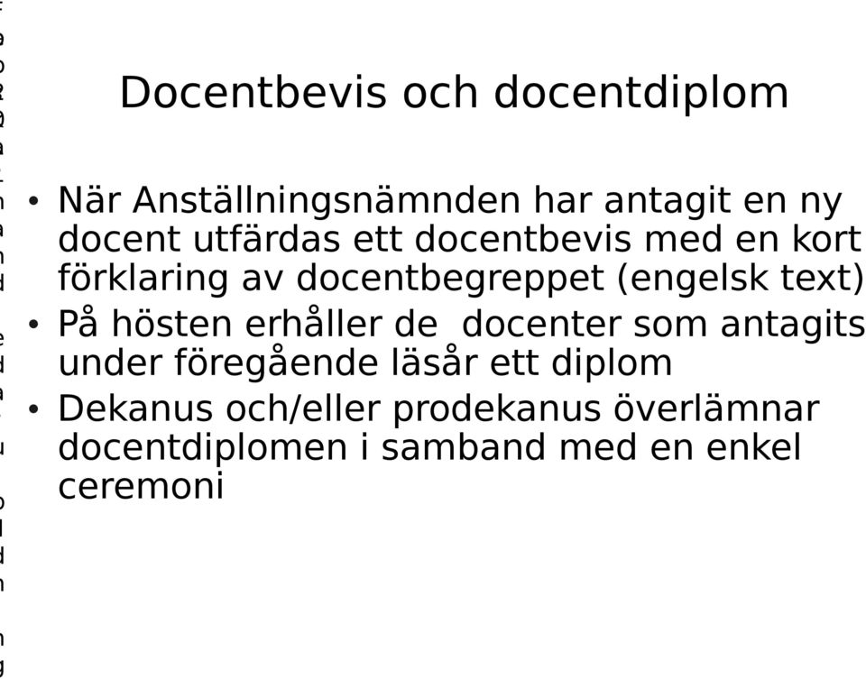 text) På hösten erhåller de docenter som antagits under föregående läsår ett