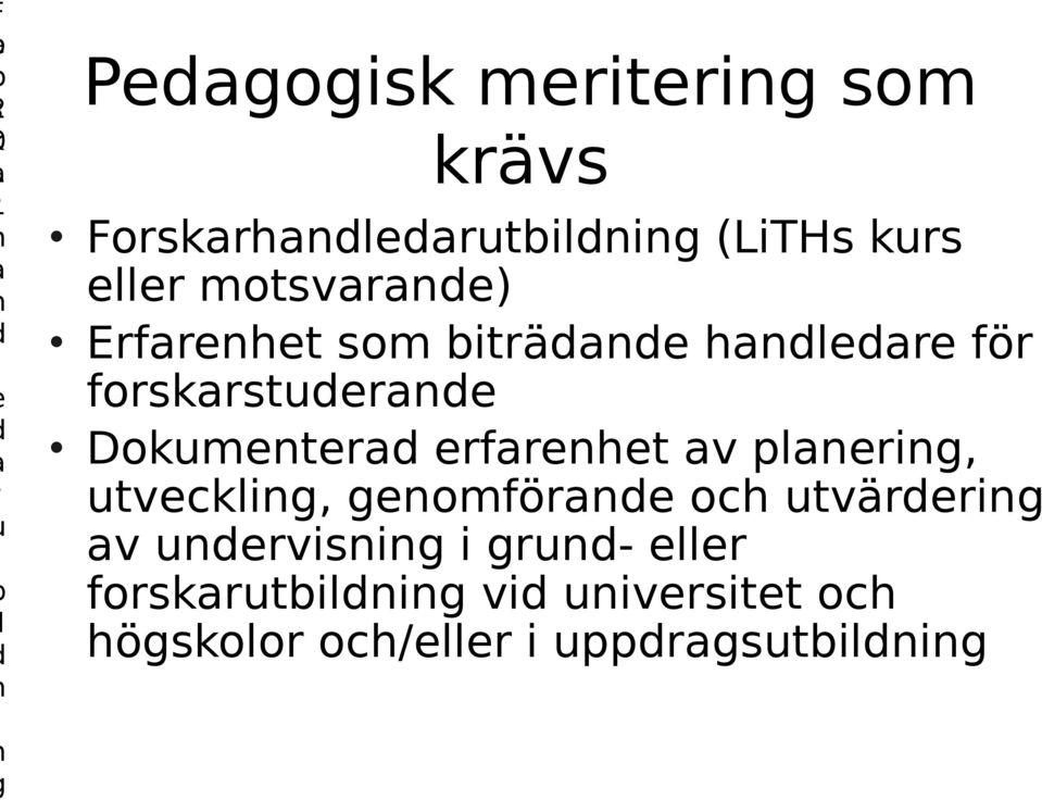 erfarenhet av planering, utveckling, genomförande och utvärdering av undervisning i