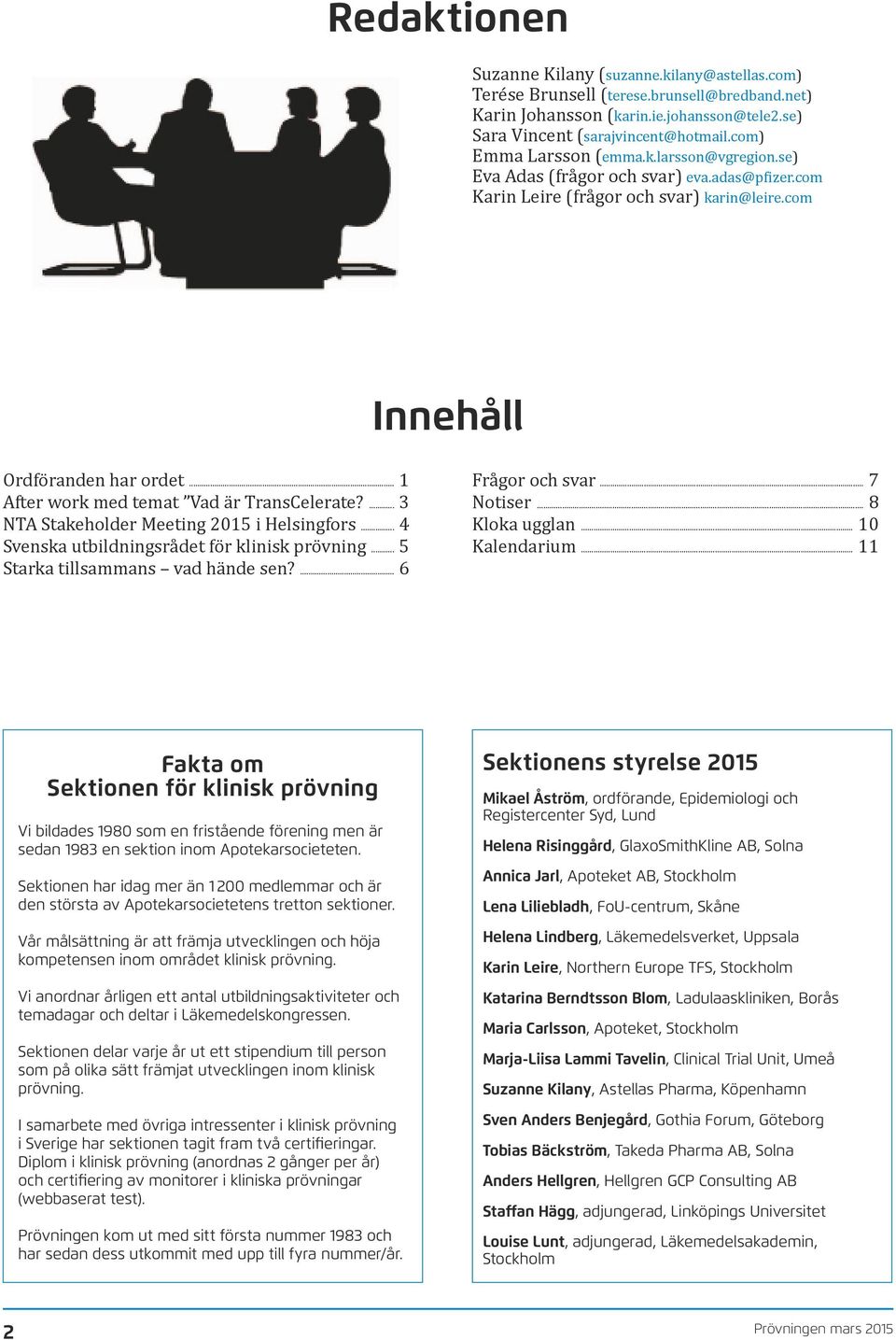 .. 1 After work med temat Vad är TransCelerate?... 3 NTA Stakeholder Meeting 2015 i Helsingfors... 4 Svenska utbildningsrådet för klinisk prövning... 5 Starka tillsammans vad hände sen?