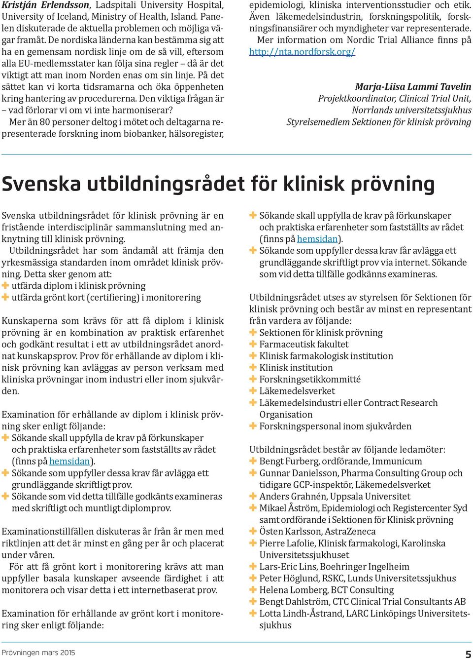 På det sättet kan vi korta tidsramarna och öka öppenheten kring hantering av procedurerna. Den viktiga frågan är vad förlorar vi om vi inte harmoniserar?