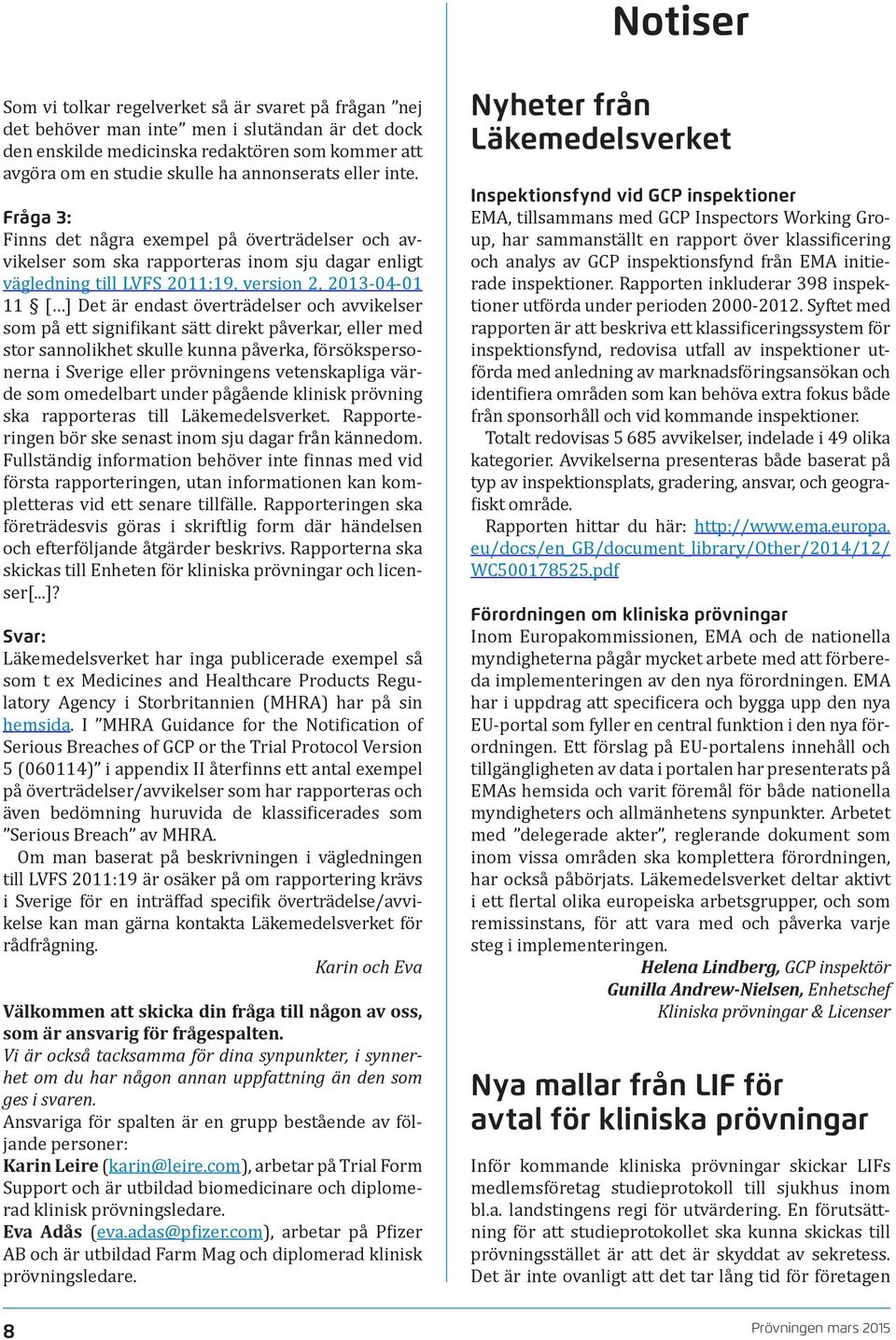 Fråga 3: Finns det några exempel på överträdelser och avvikelser som ska rapporteras inom sju dagar enligt vägledning till LVFS 2011:19, version 2, 2013-04-01 11 [ ] Det är endast överträdelser och
