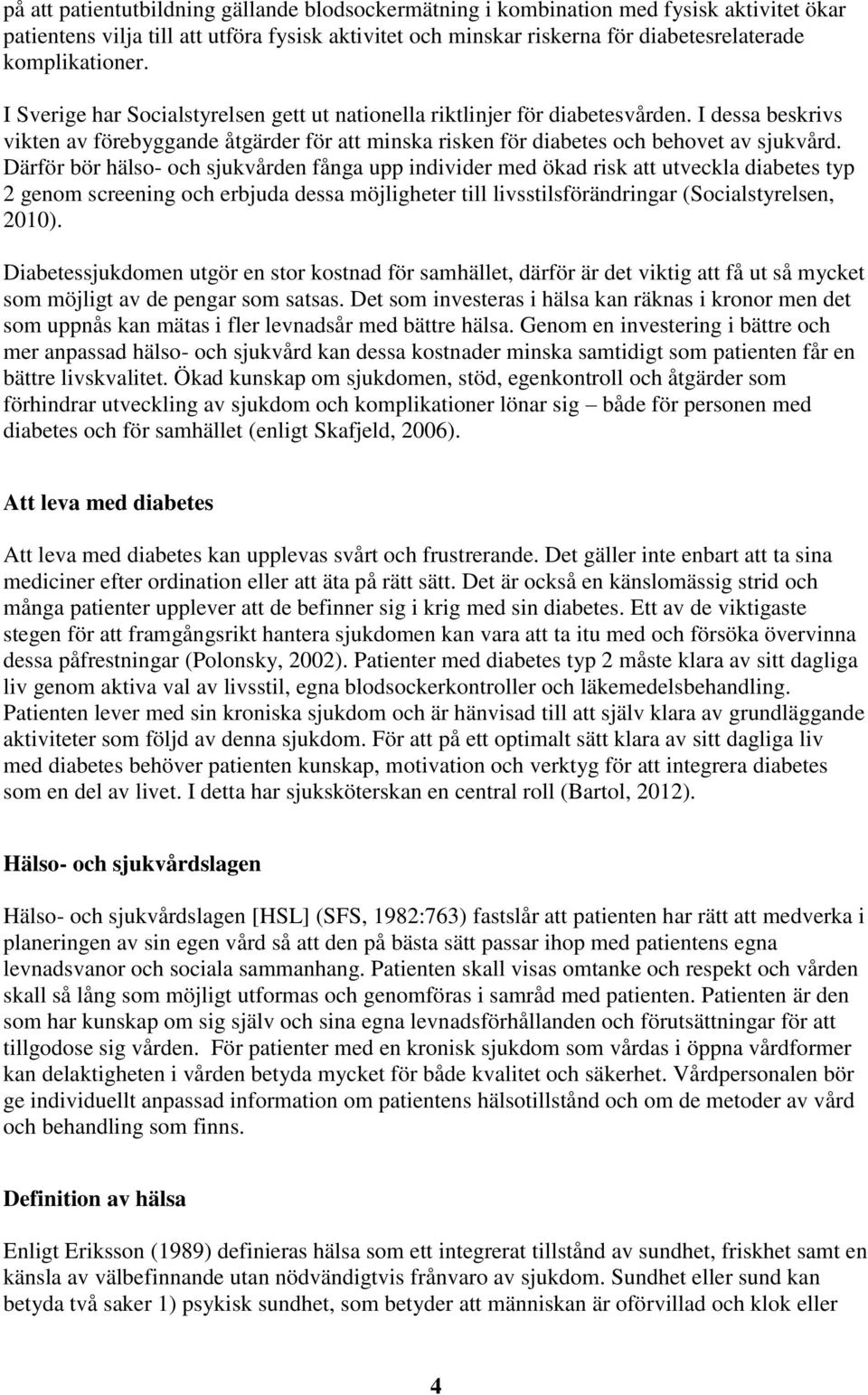 I dessa beskrivs vikten av förebyggande åtgärder för att minska risken för diabetes och behovet av sjukvård.