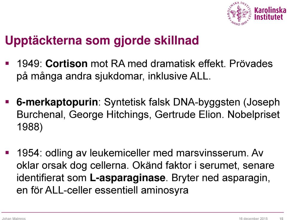 6-merkaptopurin: Syntetisk falsk DNA-byggsten (Joseph Burchenal, George Hitchings, Gertrude Elion.