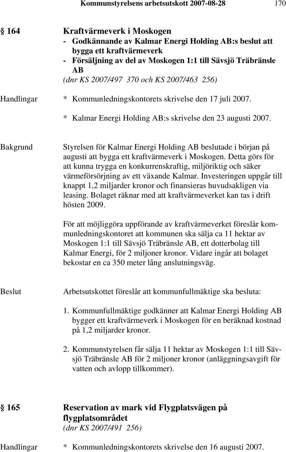 Styrelsen för Kalmar Energi Holding AB beslutade i början på augusti att bygga ett kraftvärmeverk i Moskogen.