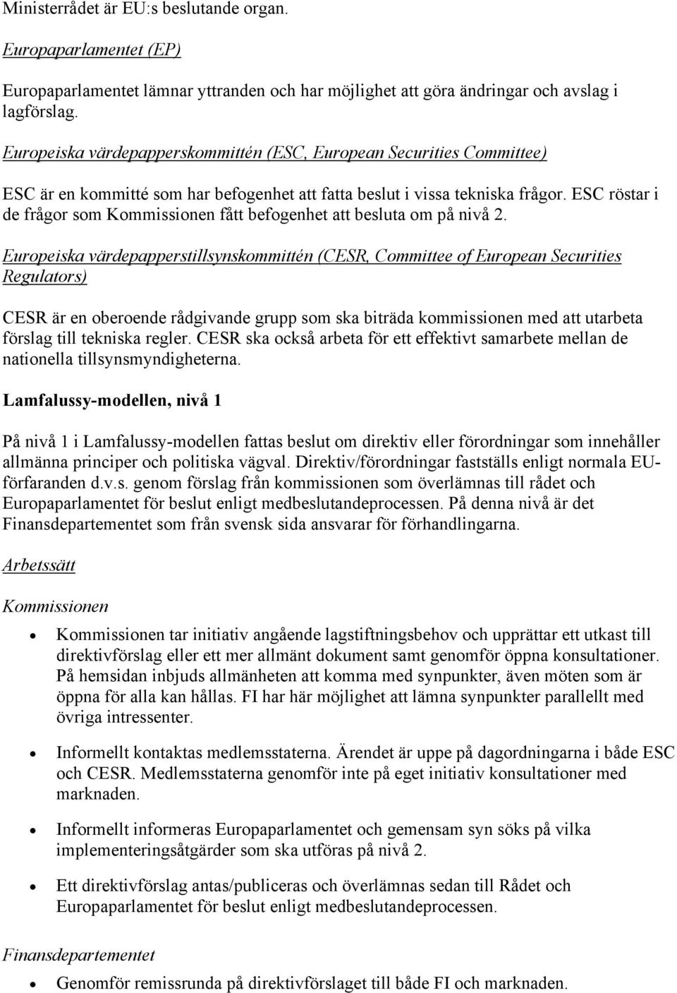 ESC röstar i de frågor som Kommissionen fått befogenhet att besluta om på nivå 2.