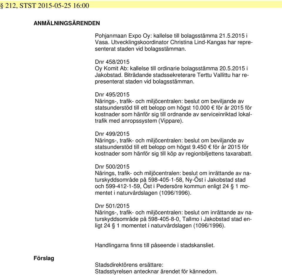 Dnr 495/2015 Närings-, trafik- och miljöcentralen: beslut om beviljande av statsunderstöd till ett belopp om högst 10.