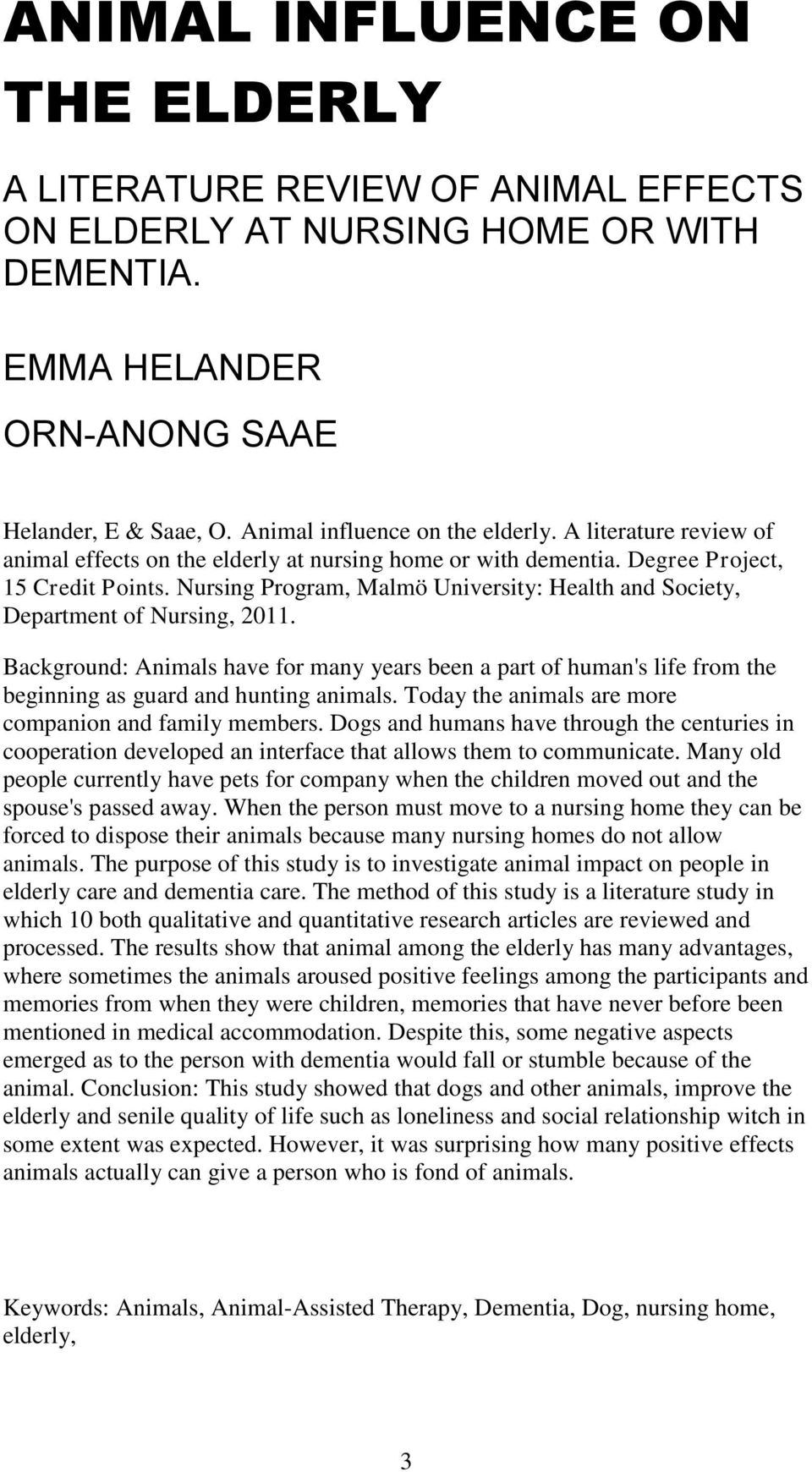 Nursing Program, Malmö University: Health and Society, Department of Nursing, 2011. Background: Animals have for many years been a part of human's life from the beginning as guard and hunting animals.