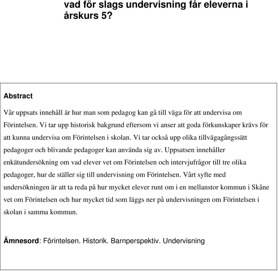 Vi tar också upp olika tillvägagångssätt pedagoger och blivande pedagoger kan använda sig av.