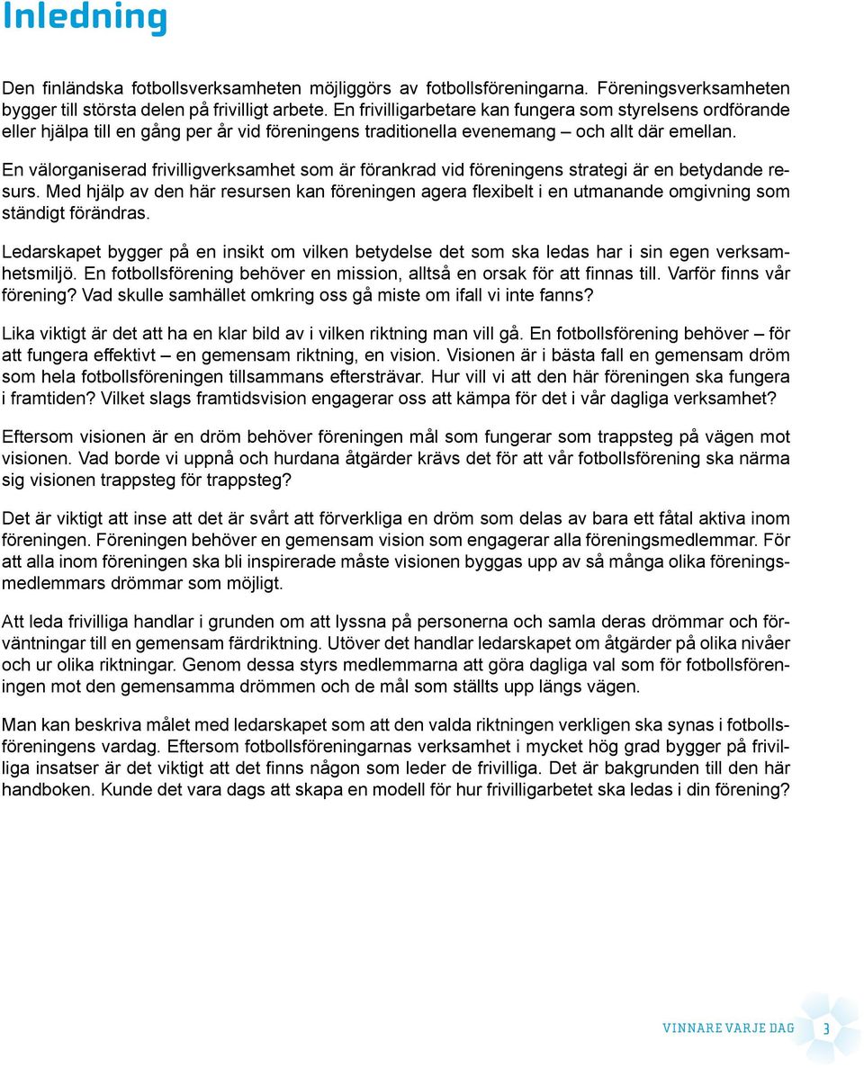 En välorganiserad frivilligverksamhet som är förankrad vid föreningens strategi är en betydande resurs.