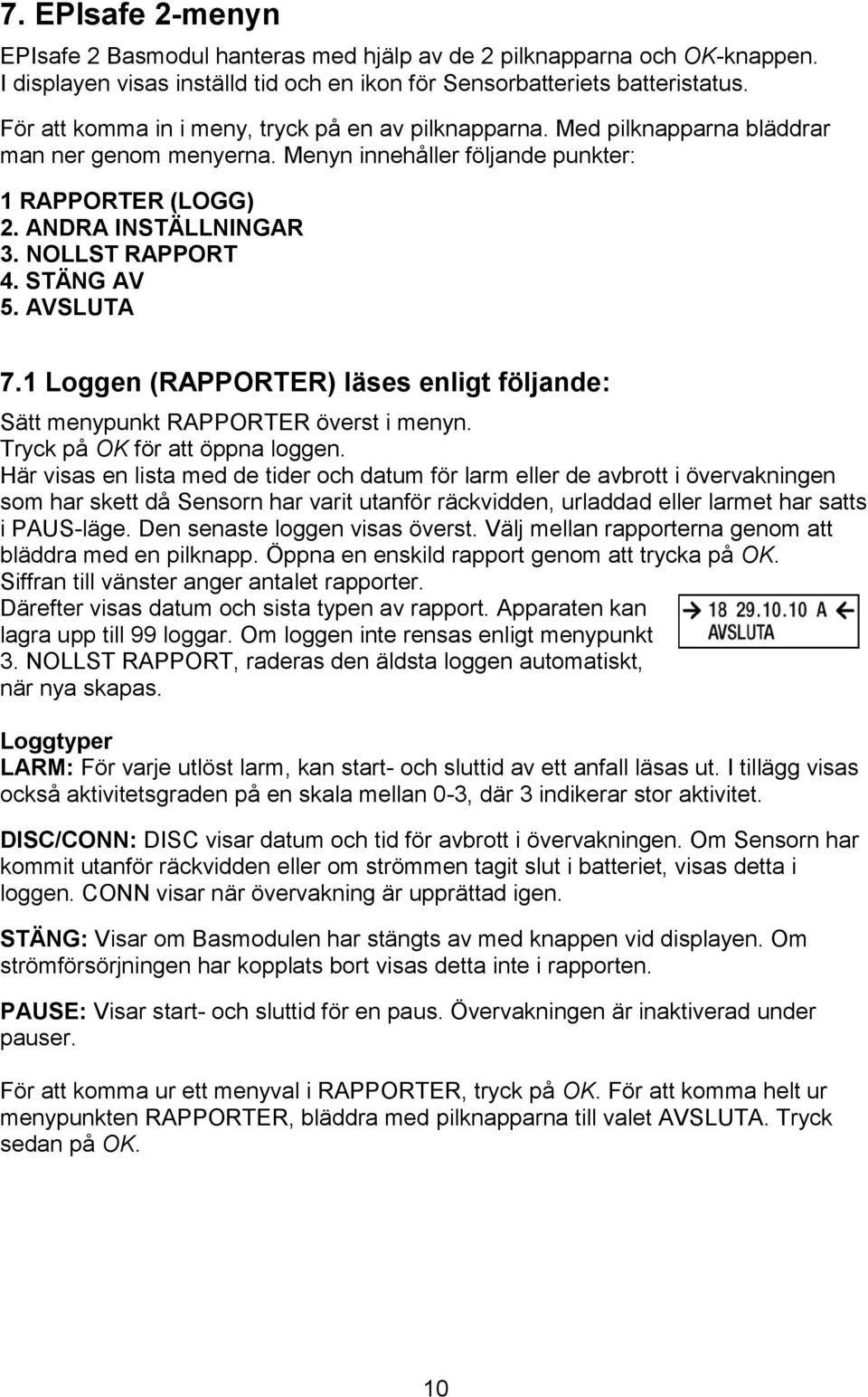 NOLLST RAPPORT 4. STÄNG AV 5. AVSLUTA 7.1 Loggen (RAPPORTER) läses enligt följande: Sätt menypunkt RAPPORTER överst i menyn. Tryck på OK för att öppna loggen.