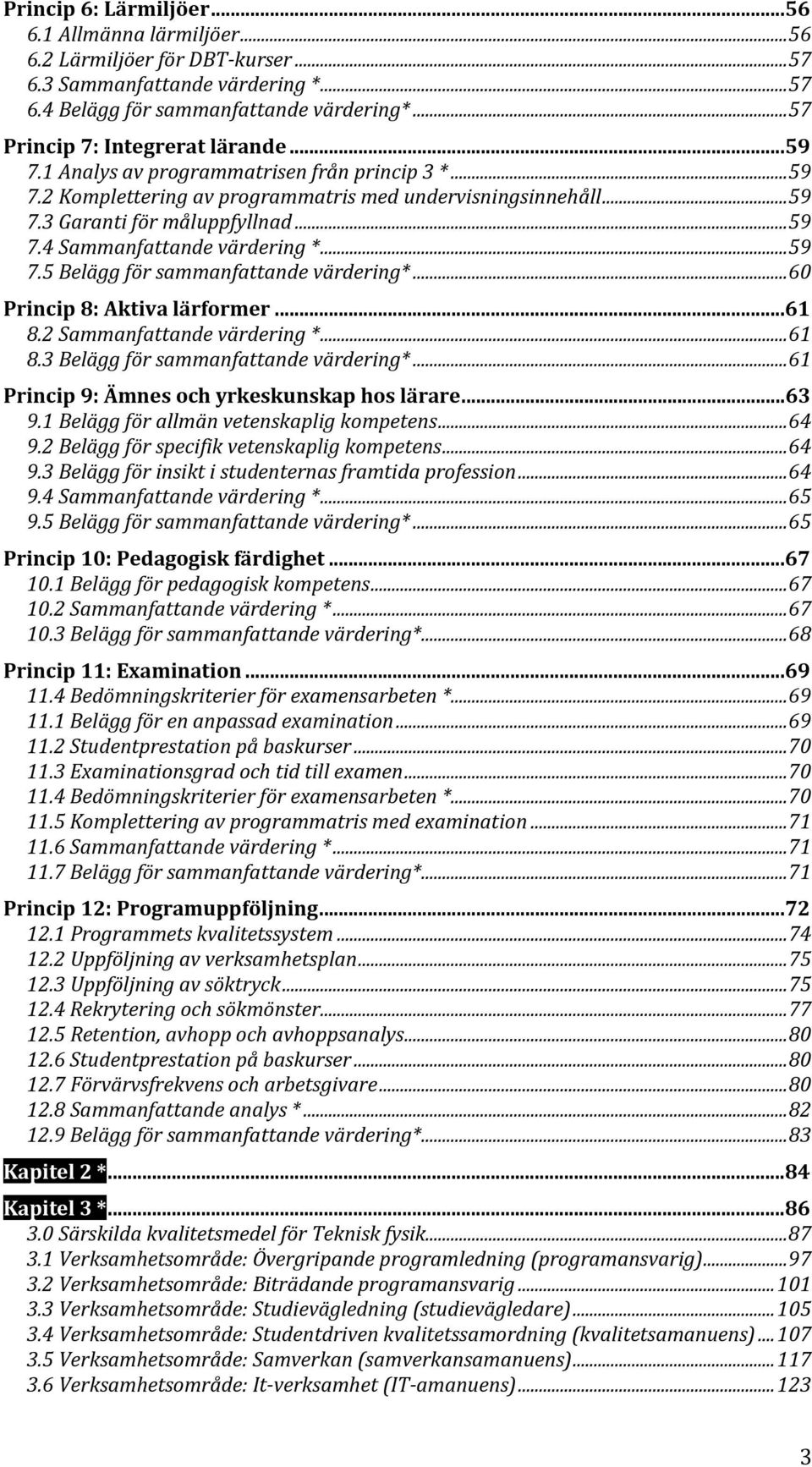 .. 59 7.5 Belägg för sammanfattande värdering*... 60 Princip 8: Aktiva lärformer...61 8.2 Sammanfattande värdering *... 61 8.3 Belägg för sammanfattande värdering*.