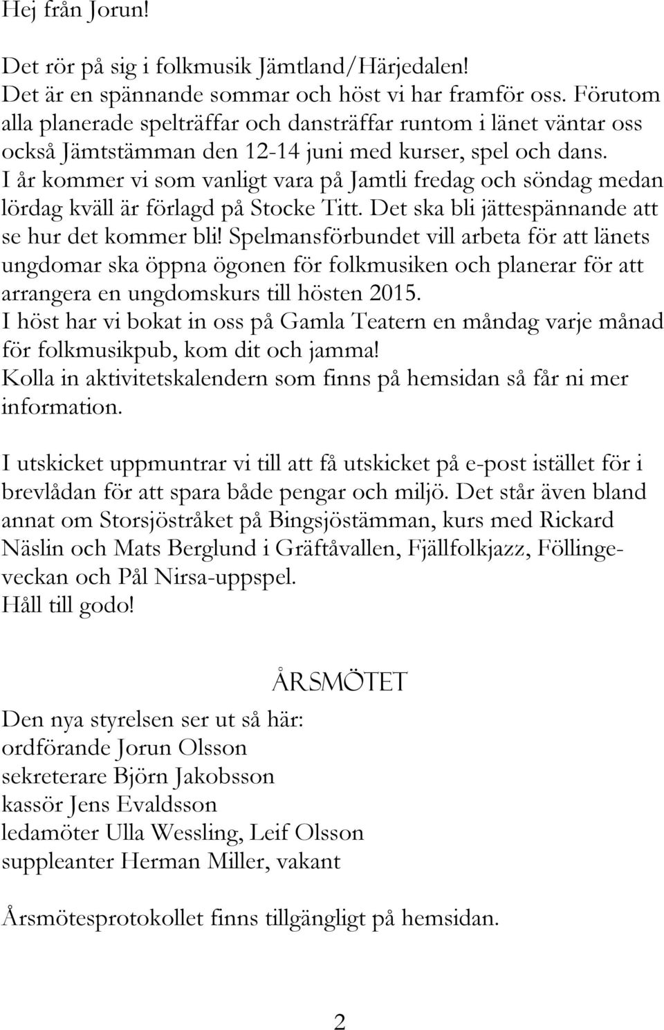 I år kommer vi som vanligt vara på Jamtli fredag och söndag medan lördag kväll är förlagd på Stocke Titt. Det ska bli jättespännande att se hur det kommer bli!