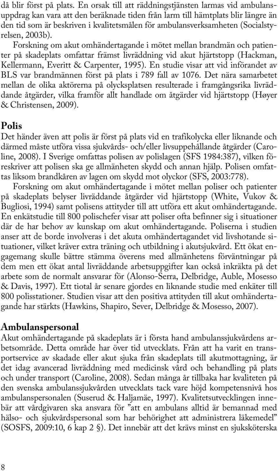 ambulansverksamheten (Socialstyrelsen, 2003b).