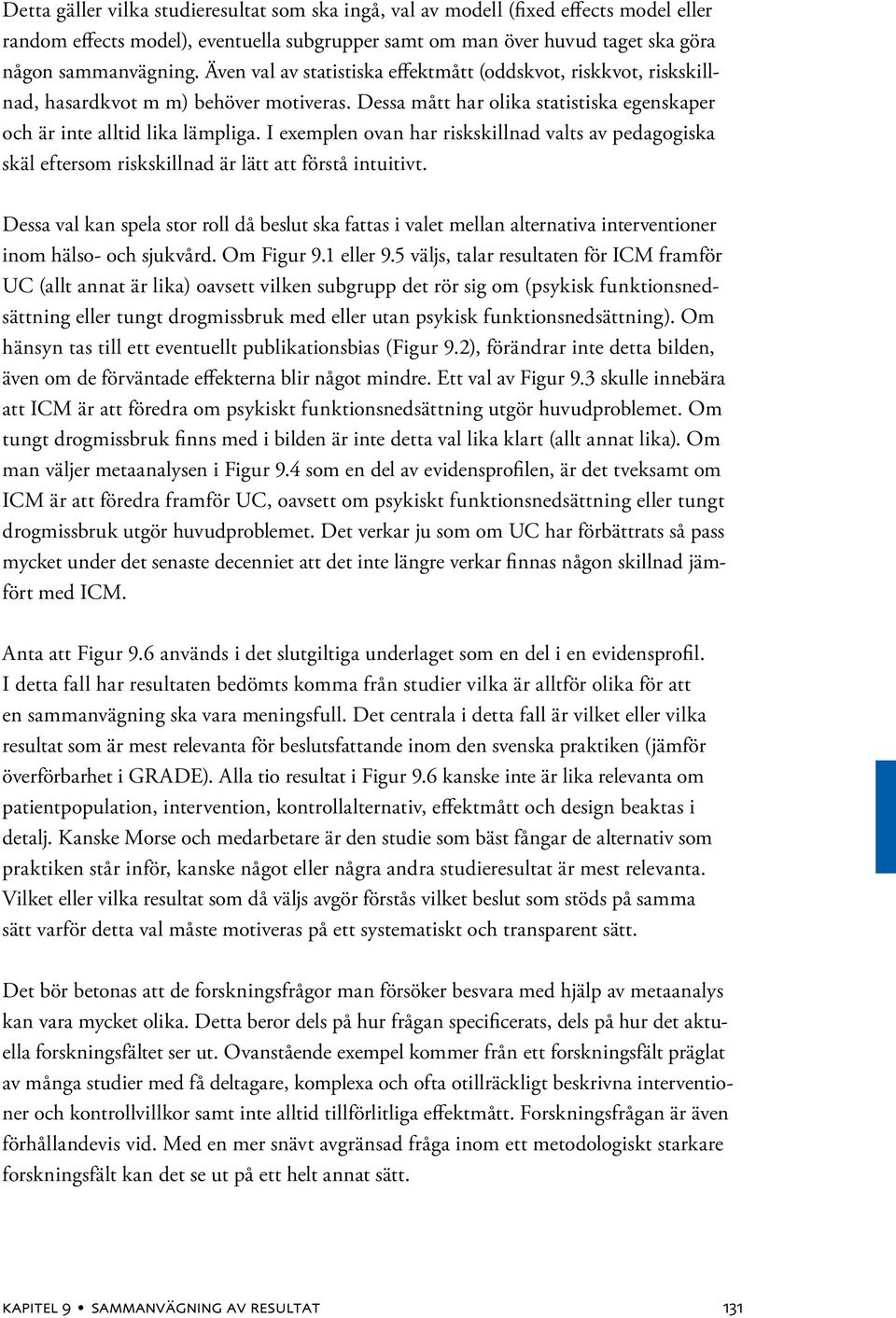 I exemplen ovan har riskskillnad valts av pedagogiska skäl eftersom riskskillnad är lätt att förstå intuitivt.