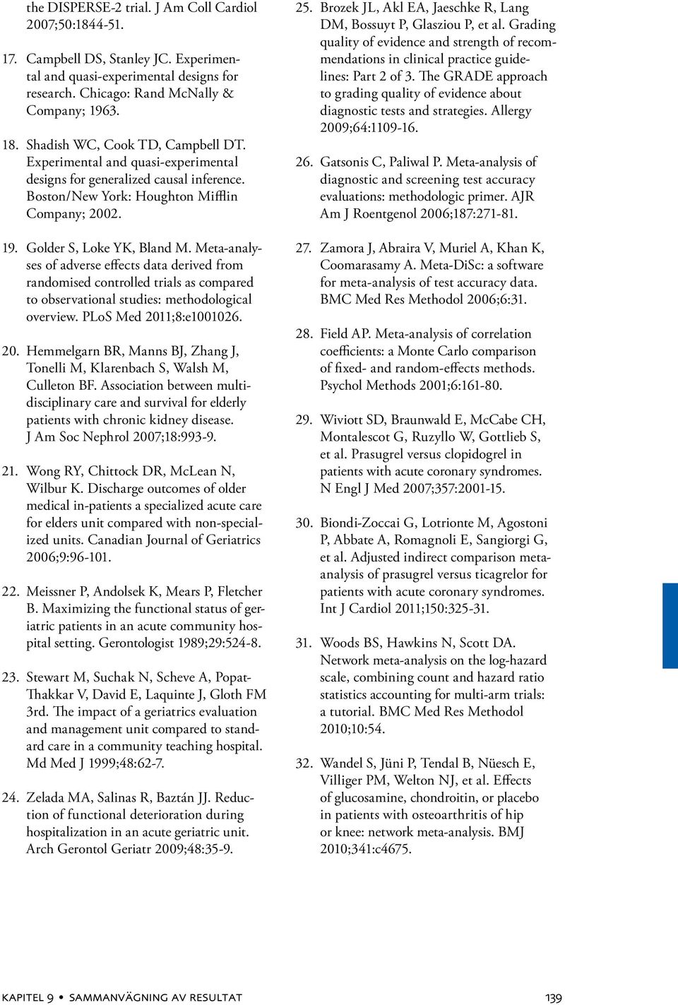 Meta-an aly - ses of adverse effects data derived from randomised controlled trials as compared to observational studies: methodological overview. PLoS Med 201