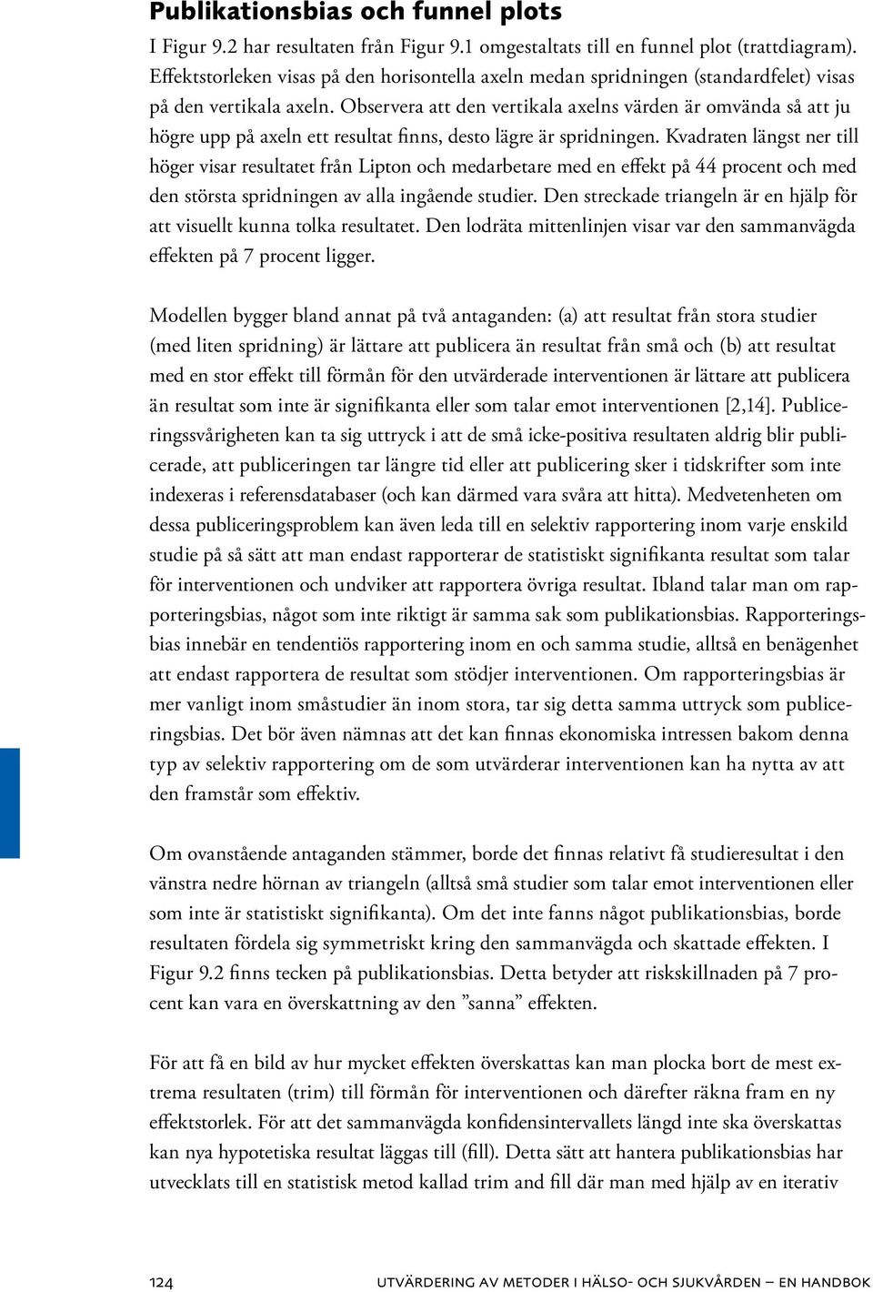 Observera att den vertikala axelns värden är omvända så att ju högre upp på axeln ett resultat finns, desto lägre är spridningen.