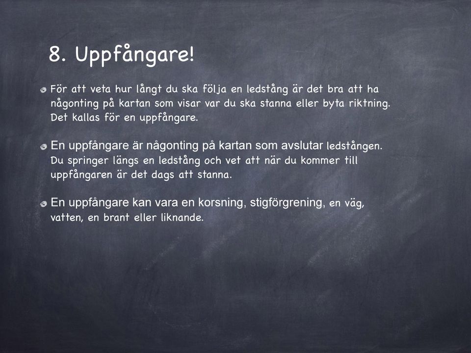 stanna eller byta riktning. Det kallas för en uppfångare.