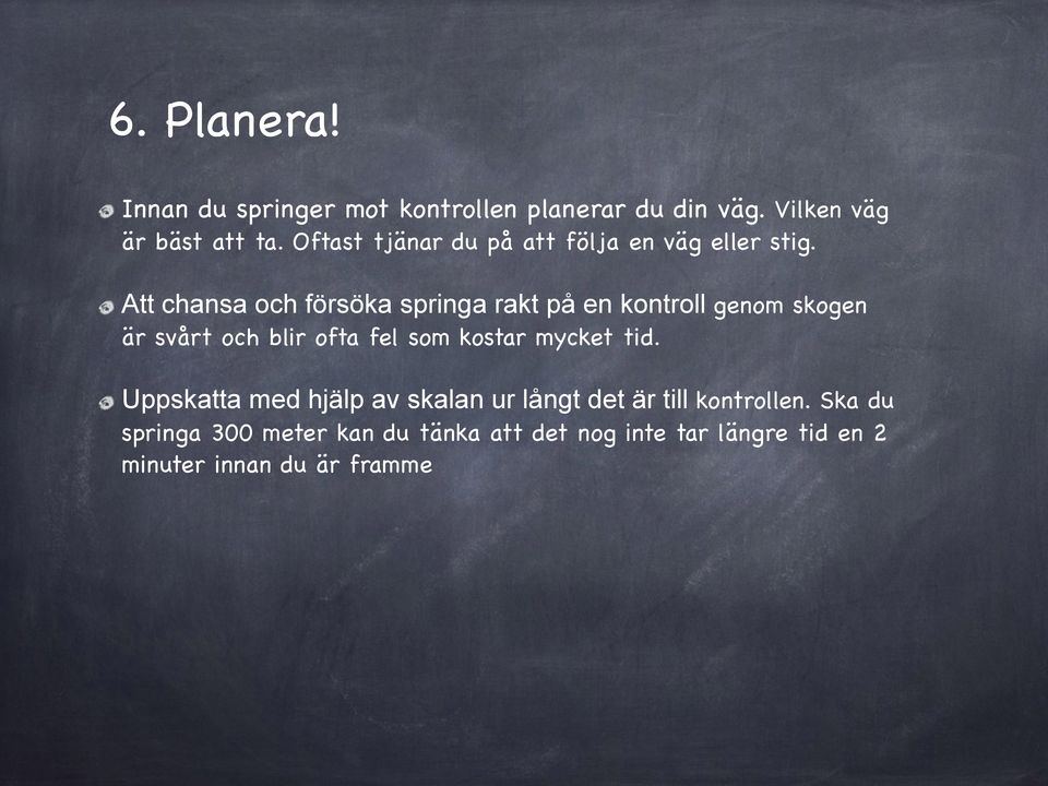 Att chansa och försöka springa rakt på en kontroll genom skogen är svårt och blir ofta fel som kostar