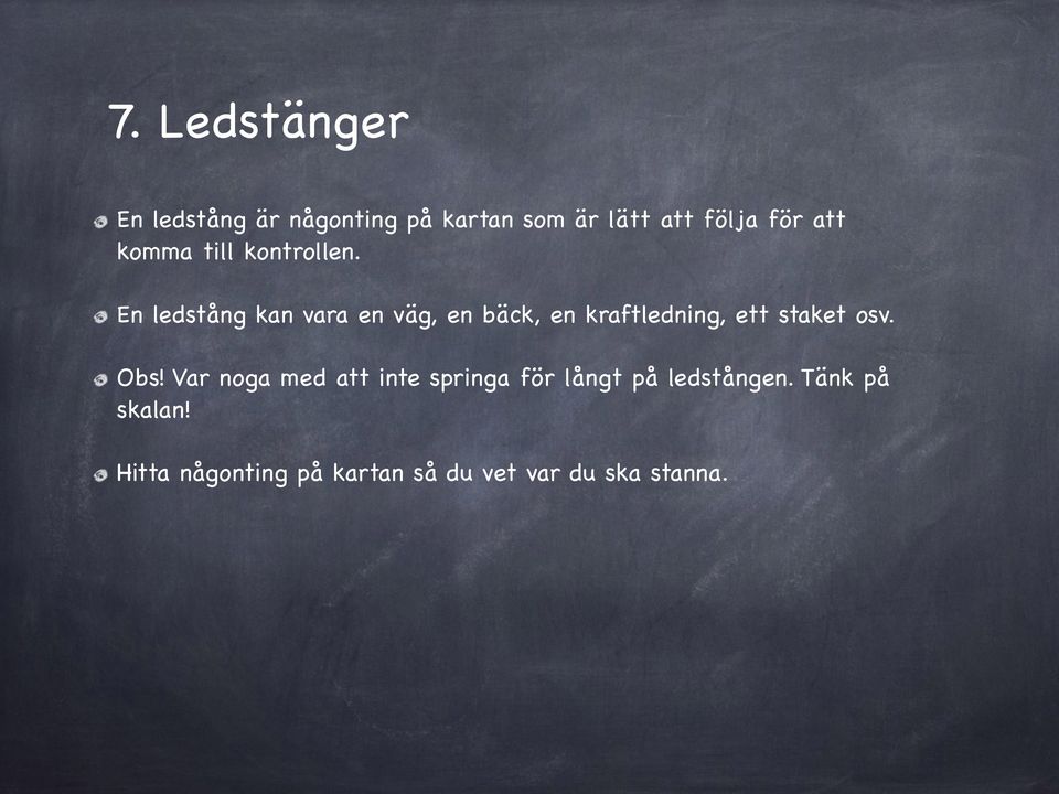 En ledstång kan vara en väg, en bäck, en kraftledning, ett staket osv. Obs!