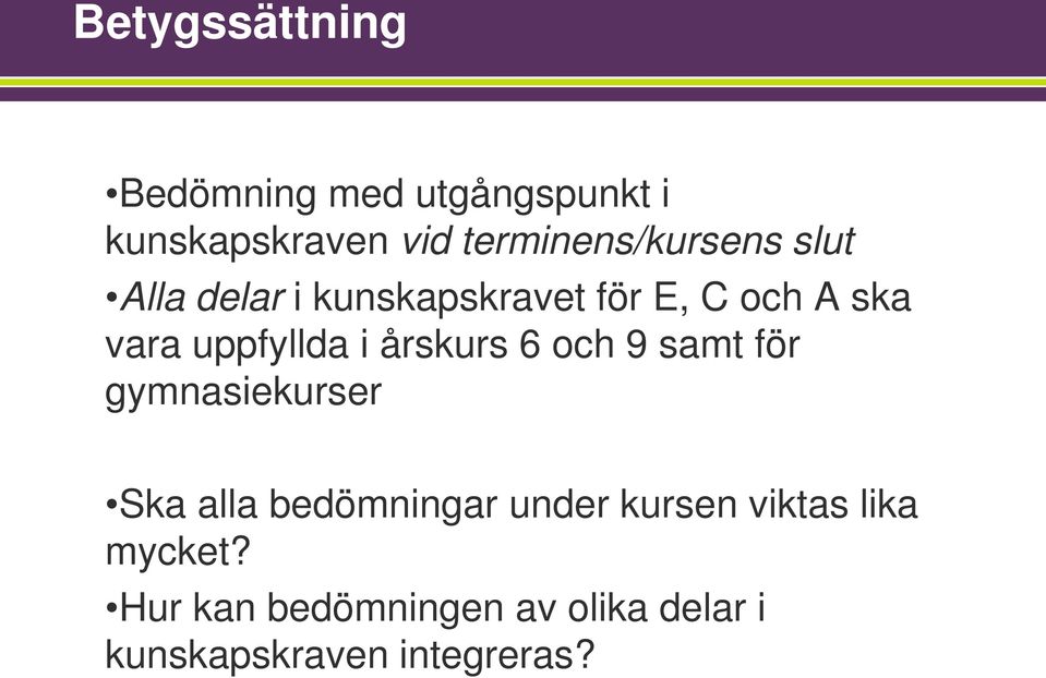 uppfyllda i årskurs 6 och 9 samt för gymnasiekurser Ska alla bedömningar