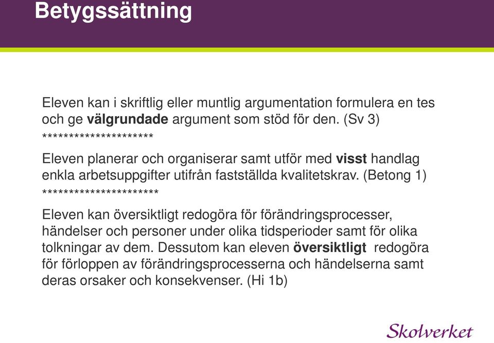 (Betong 1) ********************** Eleven kan översiktligt redogöra för förändringsprocesser, händelser och personer under olika tidsperioder samt