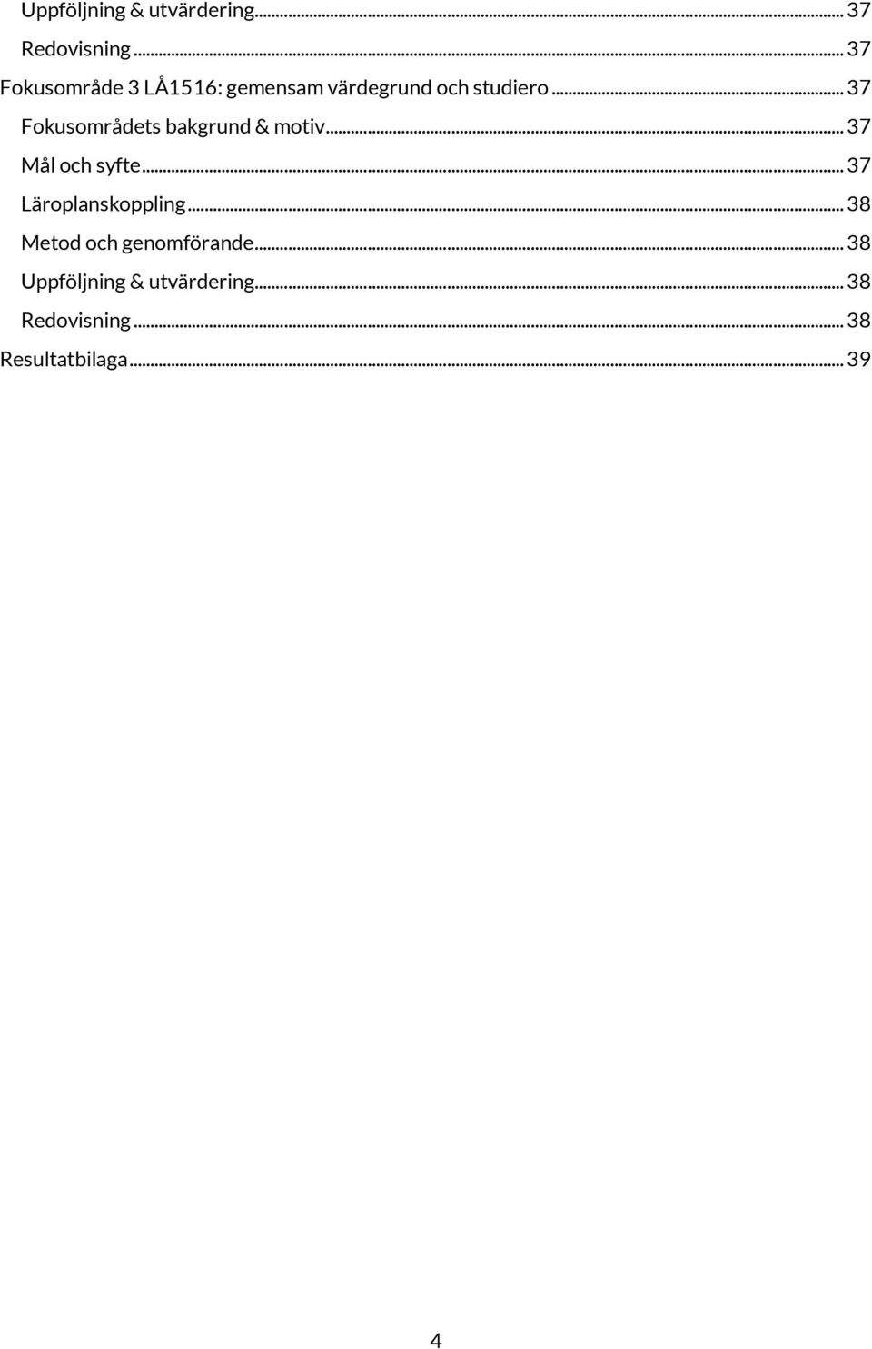 .. 37 Fokusområdets bakgrund & motiv... 37 Mål och syfte.