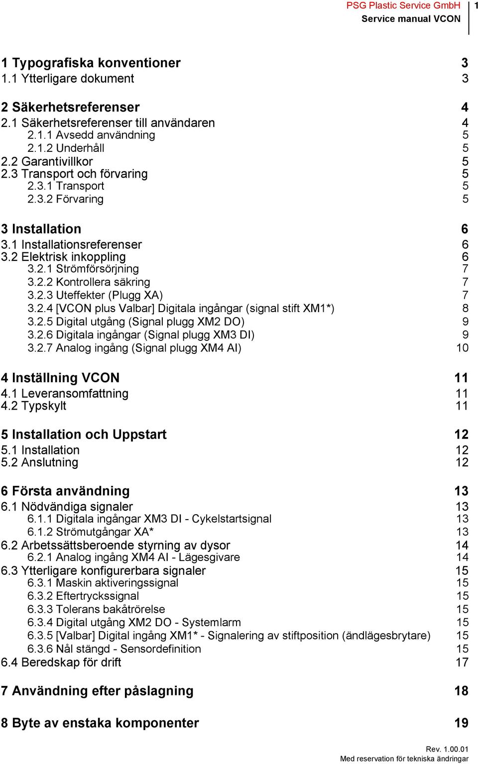 2.3 Uteffekter (Plugg XA) 7 3.2.4 [VCON plus Valbar] Digitala ingångar (signal stift XM1*) 8 3.2.5 Digital utgång (Signal plugg XM2 DO) 9 3.2.6 Digitala ingångar (Signal plugg XM3 DI) 9 3.2.7 Analog ingång (Signal plugg XM4 AI) 10 4 Inställning VCON 11 4.