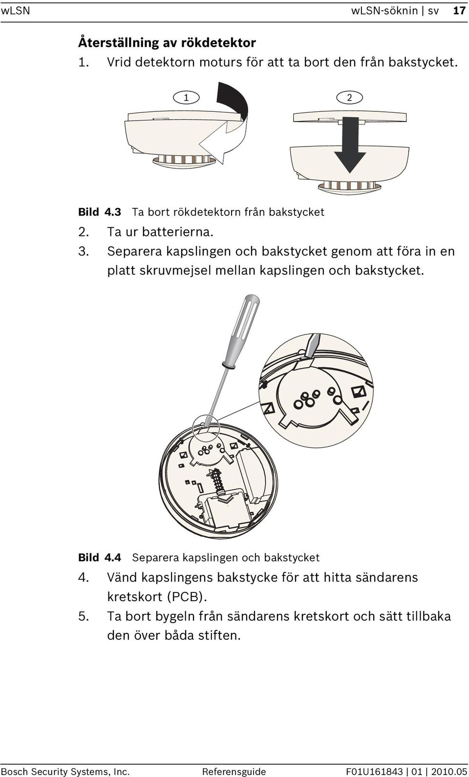 Separera kapslingen och bakstycket genom att föra in en platt skruvmejsel mellan kapslingen och bakstycket. Bild 4.