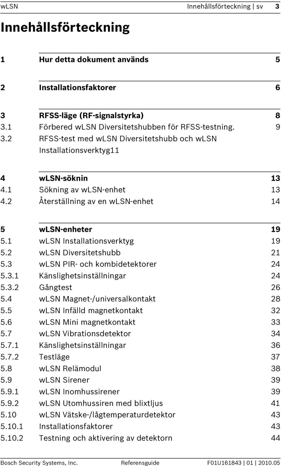 1 wlsn Installationsverktyg 19 5.2 wlsn Diversitetshubb 21 5.3 wlsn PIR- och kombidetektorer 24 5.3.1 Känslighetsinställningar 24 5.3.2 Gångtest 26 5.4 wlsn Magnet-/universalkontakt 28 5.
