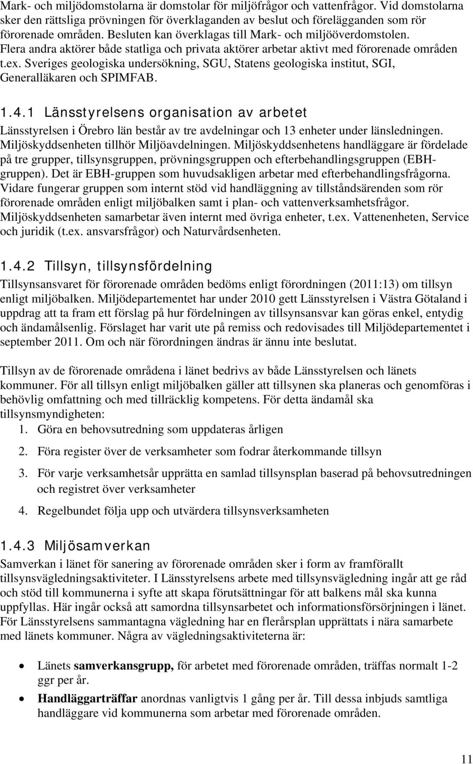 Sveriges geologiska undersökning, SGU, Statens geologiska institut, SGI, Generalläkaren och SPIMFAB. 1.4.