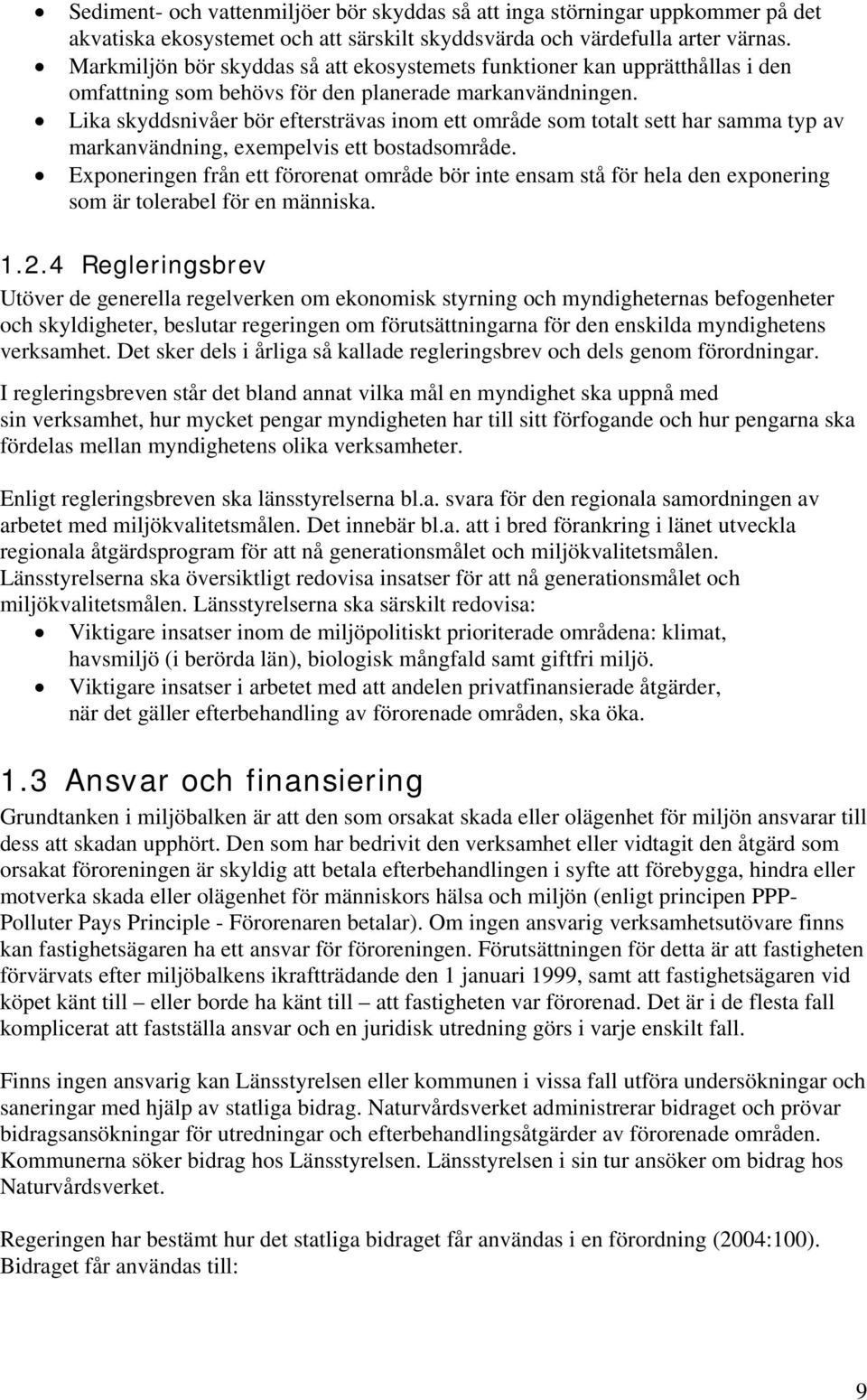 Lika skyddsnivåer bör eftersträvas inom ett område som totalt sett har samma typ av markanvändning, exempelvis ett bostadsområde.