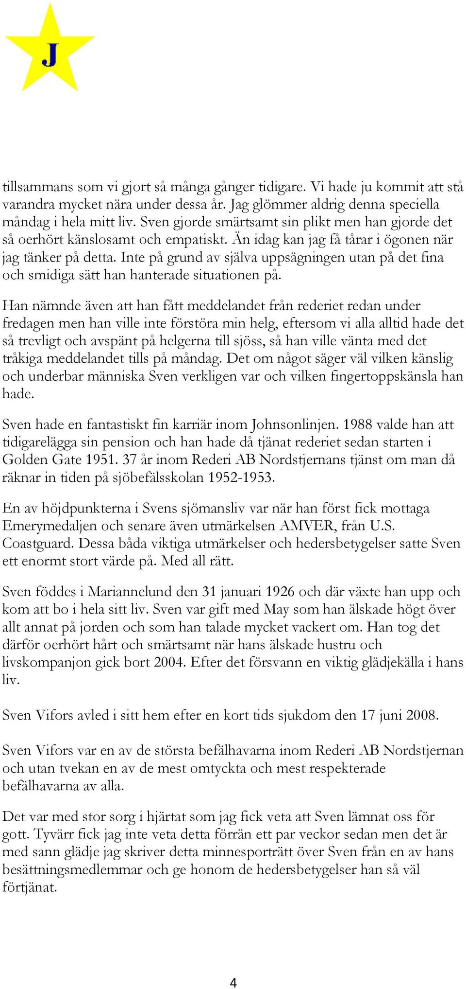 Inte på grund av själva uppsägningen utan på det fina och smidiga sätt han hanterade situationen på.