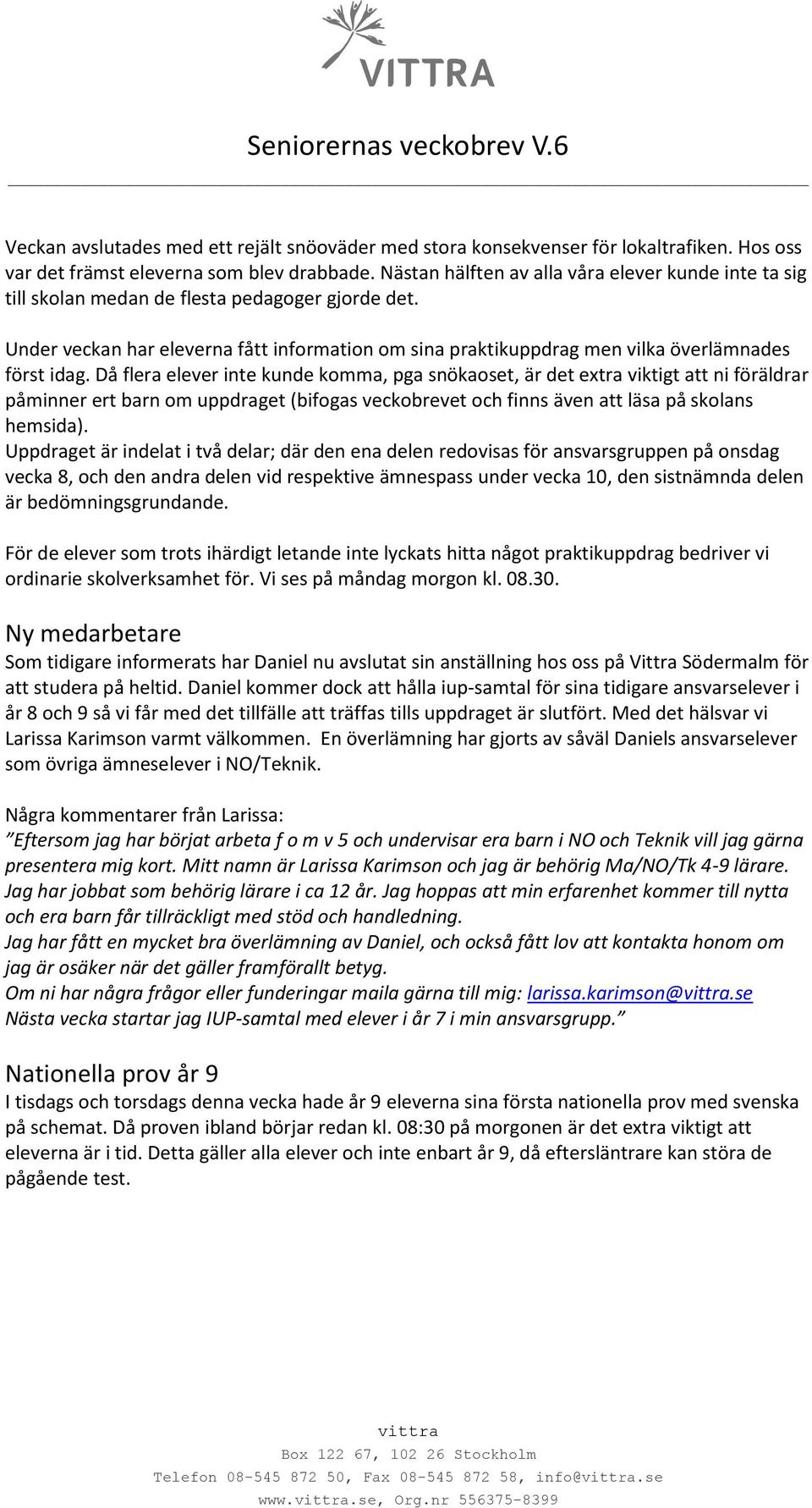 Under veckan har eleverna fått information om sina praktikuppdrag men vilka överlämnades först idag.