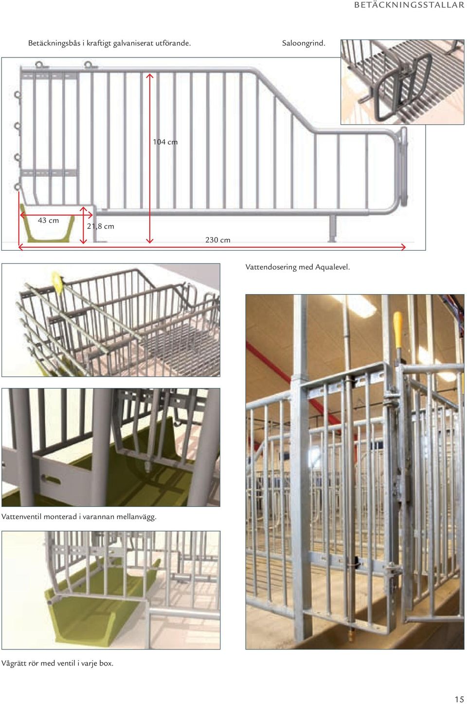 104 cm 43 cm 21,8 cm 230 cm Vattendosering med