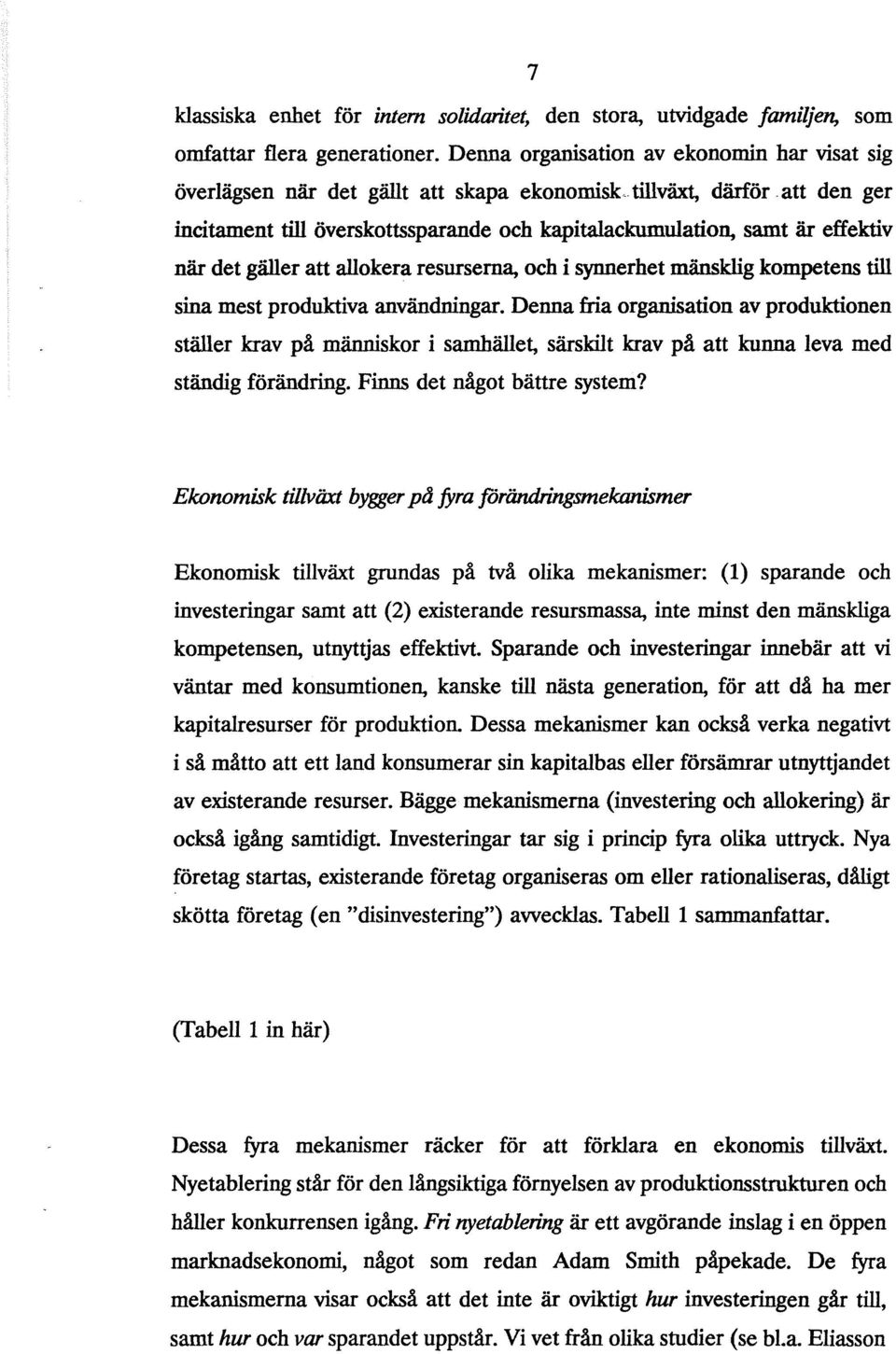 när det gäller att allokera resurserna, och i synnerhet mänsklig kompetens till sina mest produktiva användningar.