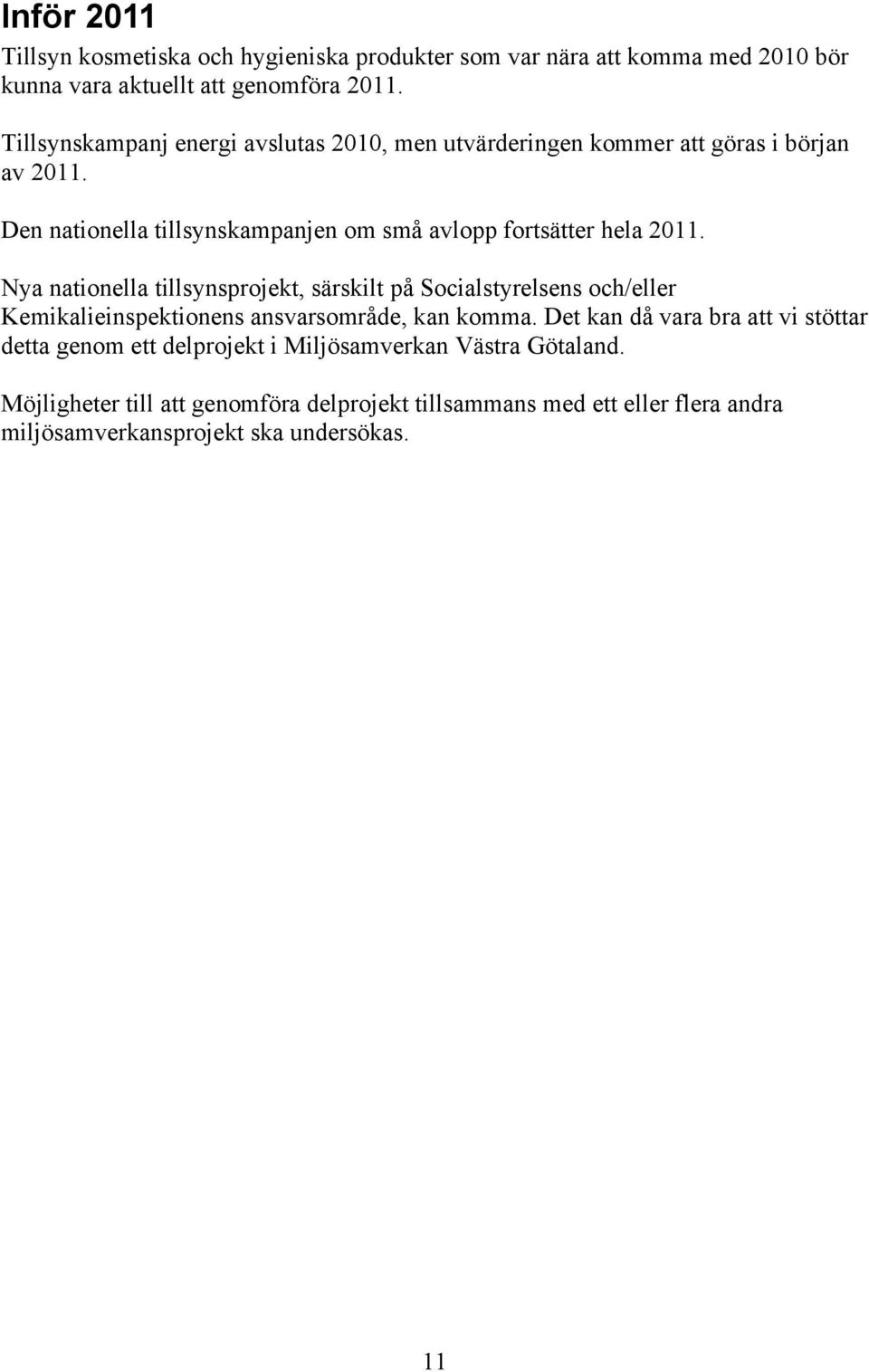 Den nationella tillsynskampanjen om små avlopp fortsätter hela 2011.